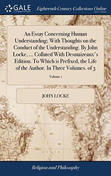 portada An Essay Concerning Human Understanding; With Thoughts on the Conduct of the Understanding. By John Locke,. Collated With Desmaizeaux's Edition. To. The Author. In Three Volumes. Of 3; Volume 1 (en Inglés)