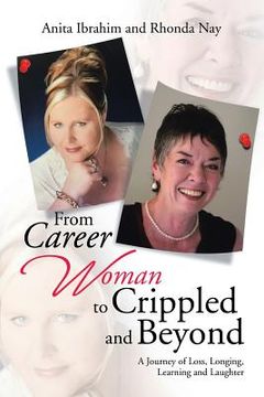 portada From Career Woman to Crippled and Beyond: A Journey of Loss, Longing, Learning and Laughter (en Inglés)