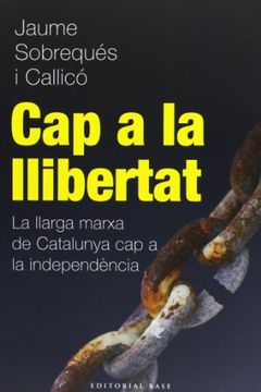 portada Cap A La Llibertat. La Llarga Marxa De Catalunya Cap A La Independència (Base Històrica) (in Catalá)