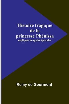 portada Histoire tragique de la princesse Phénissa; expliquée en quatre épisodes