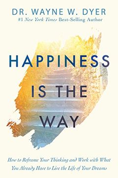 portada Happiness is the Way: How to Reframe Your Thinking and Work With What you Already Have to Live the Life of Your Dreams 
