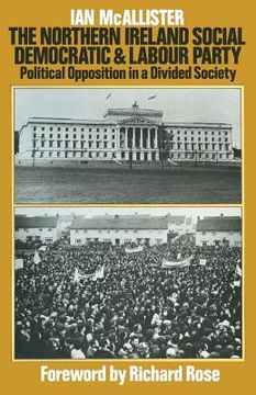 portada The Northern Ireland Social Democratic and Labour Party: Political Opposition in a Divided Society (in English)