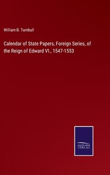 portada Calendar of State Papers, Foreign Series, of the Reign of Edward VI., 1547-1553 (en Inglés)
