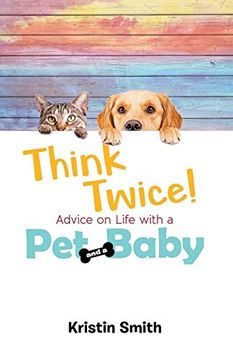 portada Think Twice! Advice on Life With a pet and a Baby (en Inglés)