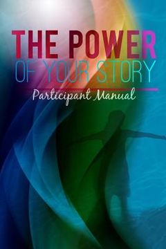 portada The Power of Your Story: Participant Manual (en Inglés)