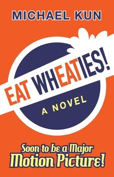portada Eat Wheaties!: A Wry Novel of Celebrity, Fandom and Breakfast Cereal (in English)