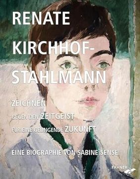 portada Renate Kirchhof-Stahlmann. Zeichnen Gegen den Zeitgeist für Eine Gelingende Zukunft Eine Biographie von Sabine Sense (en Alemán)