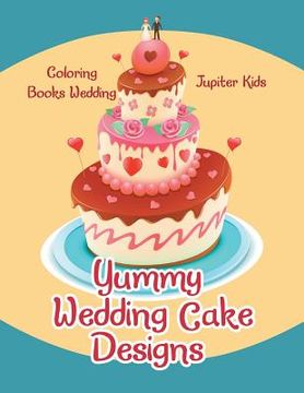 portada Yummy Wedding Cake Designs: Coloring Books Wedding (en Inglés)