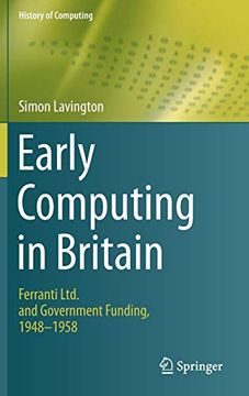 portada Early Computing in Britain: Ferranti Ltd. And Government Funding, 1948 ― 1958 (History of Computing) (en Inglés)