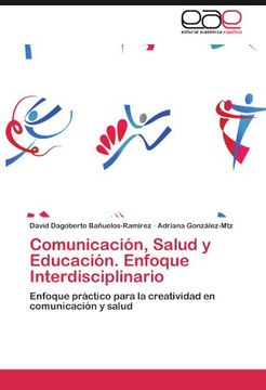 portada Comunicación, Salud  y Educación. Enfoque Interdisciplinario: Enfoque Práctico Para la Creatividad en Comunicación y Salud