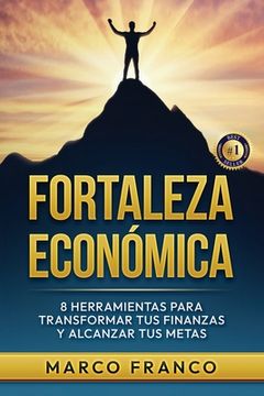 portada Fortaleza Económica: 8 Herramientas para Transformar tus Finanzas y Alcanzar tus Metas