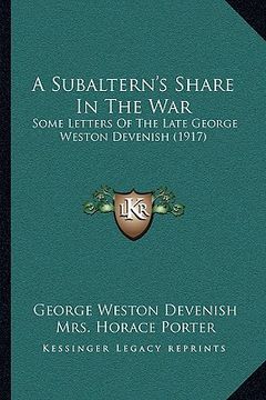 portada a subaltern's share in the war: some letters of the late george weston devenish (1917) (en Inglés)