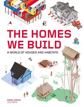 portada The Homes we Build: A World of Houses and Habitats (en Inglés)