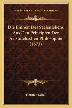portada Die Einheit Des Seelenlebens Aus Den Principien Der Aristotelischen Philosophie (1873) (en Alemán)