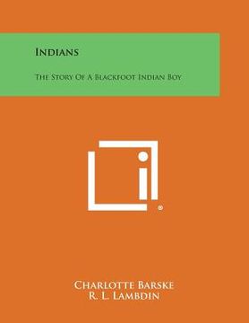 portada Indians: The Story of a Blackfoot Indian Boy (en Inglés)