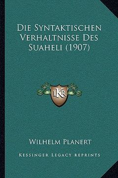 portada Die Syntaktischen Verhaltnisse Des Suaheli (1907) (en Alemán)