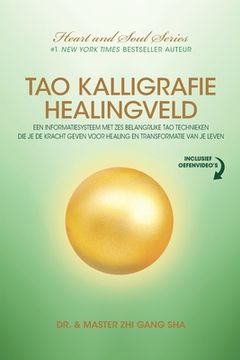 portada Tao Kalligrafie Healingveld: Een Informatiesysteem met zes Belangrijke tao Technieken die je de Kracht Geven Voor Healing en Transformatie van je Leven (en Holandés)