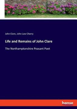 portada Life and Remains of John Clare: The Northamptonshire Peasant Poet (en Inglés)