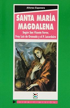 portada Santa María Magdalena: Según san Vicente Ferrer, Fray Luis de Granada y el p. Lacordaire (Vida y Misión)