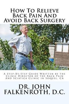 portada How to Relieve Back Pain Without Back Surgery: A Step-By-Step Guide Written by the Clinic Director of the Back Pain and Sciatica Clinic in Soquel, CA (en Inglés)