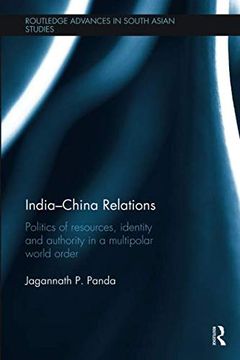 portada India-China Relations: Politics of Resources, Identity and Authority in a Multipolar World Order (en Inglés)