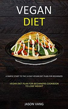 portada Vegan Diet: A Simple Start to the 14-Day Vegan Diet Plan for Beginners (Vegan Diet Plan for Beginners Cookbook to Lose Weight) (en Inglés)