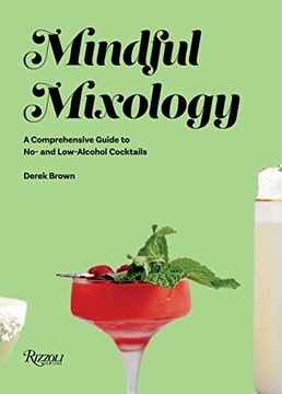 portada Mindful Mixology: A Comprehensive Guide to no- and Low-Alcohol Cocktails With 60 Recipes (en Inglés)