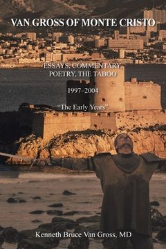 portada Van Gross of Monte Cristo: Essays, Commentary, Poetry, the Taboo 1997-2004 "The Early Years" (en Inglés)