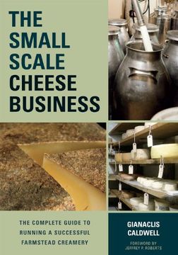 portada The Small-Scale Cheese Business: The Complete Guide to Running a Successful Farmstead Creamery