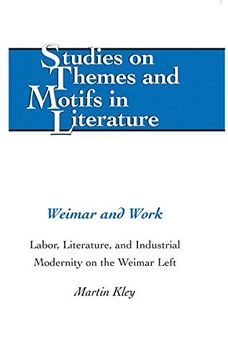 portada Weimar and Work: Labor, Literature, and Industrial Modernity on the Weimar Left (Studies on Themes and Motifs in Literature)