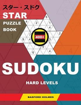 portada Star Puzzle Book 400+ Sudoku. Hard Levels.: Holmes Presents a Book with Sharpened Puzzles. (Plus 250 Sudoku and 250 Puzzles That Can Be Printed). (en Inglés)