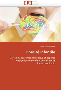portada Obésité infantile: Déterminants comportementaux et dépense énergétique de l'enfant obèse libanais Etude cas-témoin
