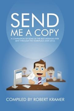 portada Send Me A Copy: A Compilation of Some of the Best Messages Ever Sent Through the Workplace (2009-2012): Volume 1