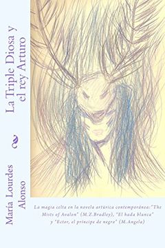 portada La Triple Diosa y el rey Arturo: La Magia Celta en la Literatura Artúrica Contemporánea: "The Mists of Avalon"