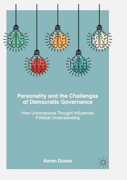 portada Personality and the Challenges of Democratic Governance: How Unconscious Thought Influences Political Understanding (en Inglés)