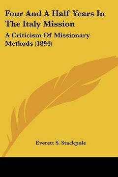 portada four and a half years in the italy mission: a criticism of missionary methods (1894) (en Inglés)