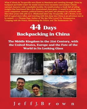 portada 44 Days Backpacking in China: The Middle Kingdom in the 21st Century, with the United States, Europe and the Fate of the World in Its Looking Glass (en Inglés)