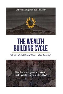 portada The Wealth Building Cycle: I Really Wish I Knew These 5 Simple Steps To Building Wealth When I Was Twenty! (en Inglés)