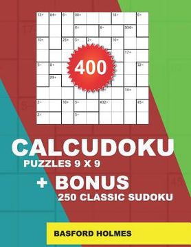 portada 400 CalcuDoku puzzles 9 x 9 + BONUS 250 classic sudoku: Sudoku EASY, MEDIUM, HARD, VERY HARD puzzles and classic Sudoku 9x9 very hard levels (en Inglés)