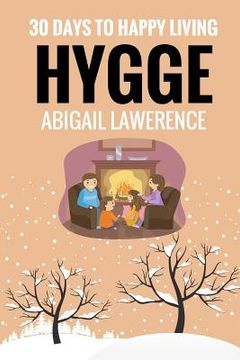 portada Hygge: 30 Days to Happy Living, From The Danish Art of Happiness and Living Well (en Inglés)