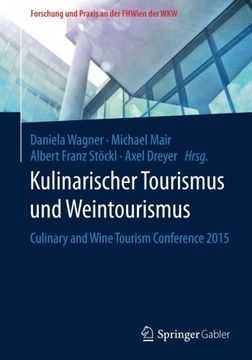 portada Kulinarischer Tourismus und Weintourismus: Culinary and Wine Tourism Conference 2015 (Forschung und Praxis an der Fhwien der Wkw) (en Alemán)