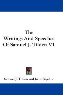 portada the writings and speeches of samuel j. tilden v1 (in English)