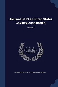 portada Journal Of The United States Cavalry Association; Volume 7 (en Inglés)