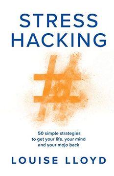 portada Stresshacking: 50 Simple Strategies to get Your Life, Your Mind, and Your Mojo Back 