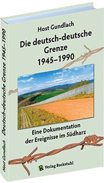 portada Die deutsch-deutsche Grenze 1945-1990: Eine Dokumentation der Ereignisse im Südharz an der Innerdeutsche Grenze zwischen DDR und BRD (in German)