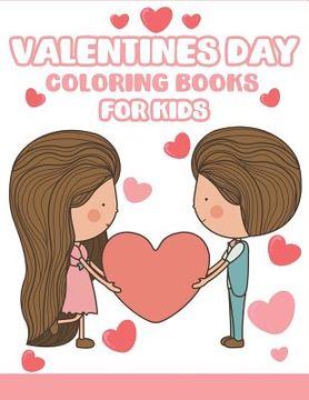 portada Valentines Day Coloring Books for Kids: Happy Valentines Day Gifts for Kids, Toddlers, Children, Him, Her, Boyfriend, Girlfriend, Friends and More (en Inglés)