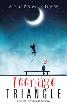 portada Teenage Triangle: A Tale of Love Life and Optimism (en Inglés)