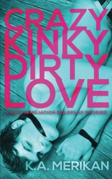 portada Crazy Kinky Dirty Love (Gay Humiliation Roleplay) (en Inglés)