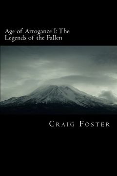 portada Age of Arrogance I: The Legends of the Fallen: Age of Arrogance