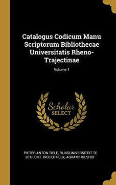 portada Catalogus Codicum Manu Scriptorum Bibliothecae Universitatis Rheno-Trajectinae; Volume 1 (en Francés)